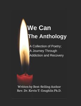 We Can The Anthology: A Collection of Poetry; A Journey Through Addiction and Recovery