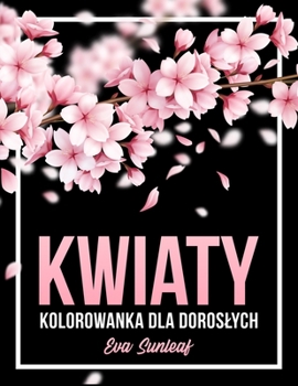 Paperback Kwiaty Kolorowanka Dla Doroslych [Polish] Book