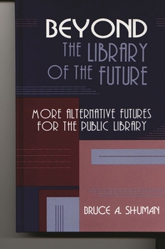 Hardcover Beyond the Library of the Future: More Alternative Futures for the Public Library Book