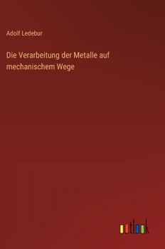 Hardcover Die Verarbeitung der Metalle auf mechanischem Wege [German] Book