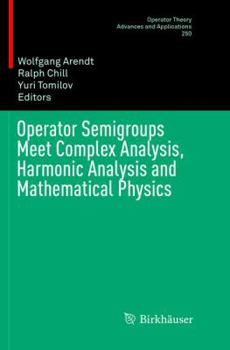Paperback Operator Semigroups Meet Complex Analysis, Harmonic Analysis and Mathematical Physics Book