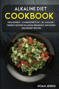 Paperback ALKALINE DIET: MEGA BUNDLE – 2 Manuscripts in 1 – 80+ Alkaline - friendly recipes including breakfast, side dishes and dessert recipes Book