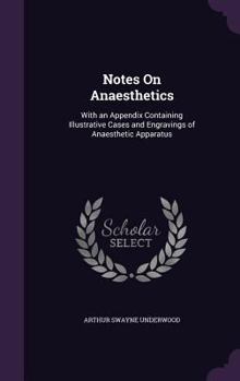 Hardcover Notes On Anaesthetics: With an Appendix Containing Illustrative Cases and Engravings of Anaesthetic Apparatus Book
