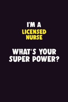 I'M A Licensed nurse, What's Your Super Power?: 6X9 120 pages Career  Notebook Unlined  Writing Journal