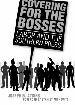 Paperback Covering for the Bosses: Labor and the Southern Press Book