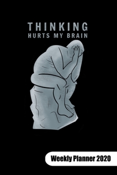 Paperback Thinking hurts my brain. Weekly Planner 2020: Philosophy Journal for a philosophy student, 6x9, Weekly Planner Calendar 2020. Book