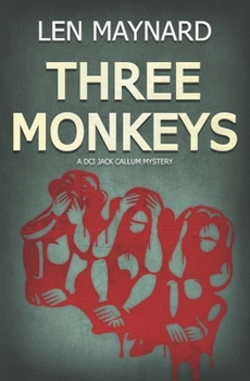Three Monkeys: The First DCI Jack Callum Mystery (DCI Jack Callum Mysteries) - Book #1 of the DCI Jack Callum