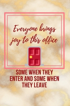 Paperback Everyone brings Joy to this Office, Some when they Enter and some when they Leave: Lined Notebook gift idea for Office workers and Bosses Book