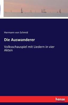 Paperback Die Auswanderer: Volksschauspiel mit Liedern in vier Akten [German] Book