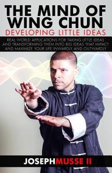 Paperback The Mind of Wing Chun: Developing Little Ideas Book