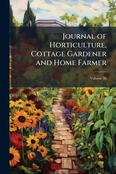 Paperback Journal of Horticulture, Cottage Gardener and Home Farmer; Volume 38 Book