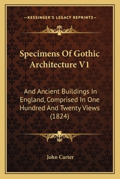 Paperback Specimens Of Gothic Architecture V1: And Ancient Buildings In England, Comprised In One Hundred And Twenty Views (1824) Book