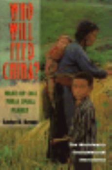 Who Will Feed China?: Wake-Up Call for a Small Planet (Worldwatch Environmental Alert Series)