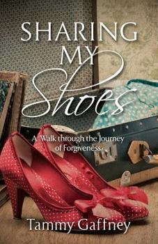 Paperback Sharing My Shoes: A Walk Through the Journey of Forgiveness Book