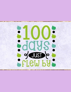 Paperback 100 Days Just Flew By: Wide Ruled Composition Notebook To Be Used As Teacher Appreciation Gift And/Or A Writing Book For Teens And Elementary Book
