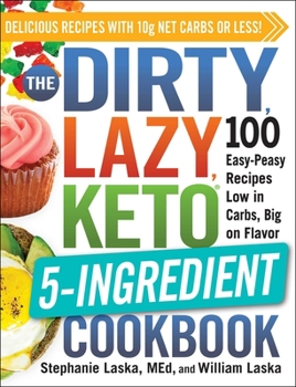 Paperback The Dirty, Lazy, Keto 5-Ingredient Cookbook: 100 Easy-Peasy Recipes Low in Carbs, Big on Flavor Book
