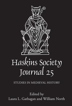 The Haskins Society Journal 25: 2013. Studies in Medieval History - Book #25 of the Haskins Society Journal