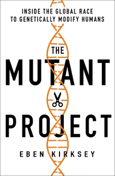 Hardcover The Mutant Project: Inside the Global Race to Genetically Modify Humans Book