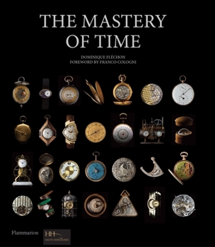 Hardcover The Mastery of Time: A History of Timekeeping, from the Sundial to the Wristwatch: Discoveries, Inventions, and Advances in Master Watchmak Book