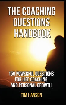 Paperback The Coaching Questions Handbook: 150 Powerful Questions for Life Coaching and Personal Growth Book