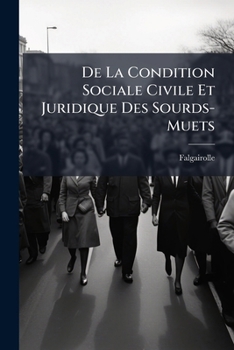 Paperback De La Condition Sociale Civile Et Juridique Des Sourds-Muets [French] Book