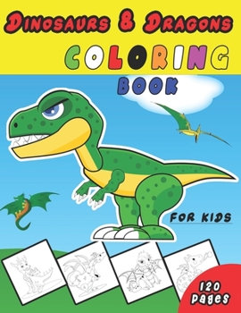 Dinosaur and Dragon Coloring Book for kids: A Great Gift for kids, Cute Dragons Coloring Book for toddlers, The Best Gift for Kids Who Extremely Love ... Cute and Creative Coloring Book for Children