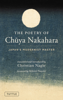 Hardcover The Poetry of Chuya Nakahara: Japan's Modernist Master (Free Bilingual Audio Recordings) Book