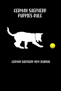 Paperback German Shepherds Puppies Rule German Shepherd Mom Journal: German Shepherd Mom Journal Gift Notebook for GSD Dog and Puppy Owners or Lovers Book