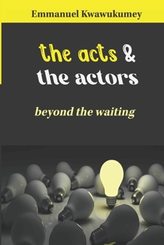 Paperback The Acts & the Actors: Beyond The Waiting Book