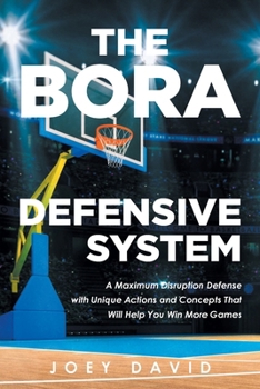 Paperback The Bora Defensive System: A Maximum Disruption Defense with Unique Actions and Concepts That Will Help You Win More Games Book