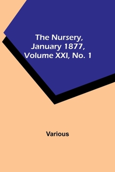 Paperback The Nursery, January 1877, Volume XXI, No. 1 Book