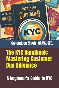 The KYC Handbook: Mastering Customer Due Diligence: A beginner's Guide to KYC