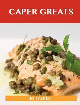 Paperback Caper Greats: Delicious Caper Recipes, the Top 100 Caper Recipes Book