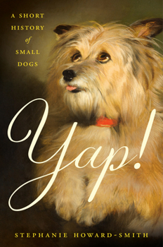 Yap!: A Short History of Small Dogs