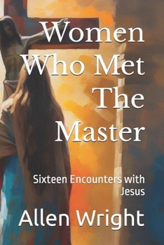 Paperback Women Who Met The Master: Sixteen Encounters with Jesus Book