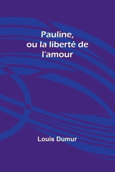 Paperback Pauline, ou la liberté de l'amour [French] Book