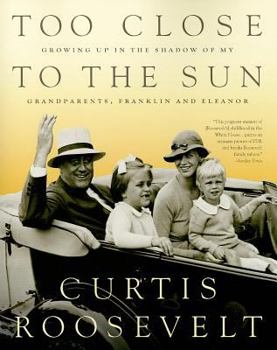 Paperback Too Close to the Sun: Growing Up in the Shadow of my Grandparents, Franklin and Eleanor Book