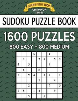 Paperback Sudoku Puzzle Book, 1,600 Puzzles, 800 EASY and 800 MEDIUM: Improve Your Game With This Two Level BARGAIN SIZE Book