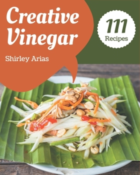 Paperback 111 Creative Vinegar Recipes: A Vinegar Cookbook for All Generation Book