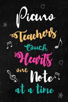 Paperback Piano Teachers touch Hearts: Music Teacher Appreciation Gift: Blank Lined Notebook, Journal, diary to write in. Perfect Graduation Year End Inspira Book