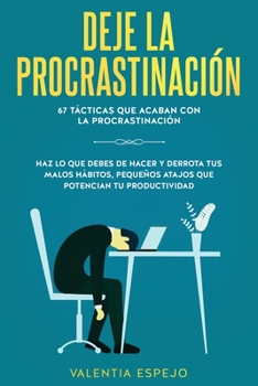 Paperback Deje la procrastinación: 67 tácticas que acaban con la procrastinación: Haz lo que debes de hacer y derrota tus malos hábitos, pequeños atajos que pot [Spanish] Book
