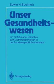 Paperback Unser Gesundheitswesen: Ein Einführender Überblick Zum Gesundheitswesen in Der Bundesrepublik Deutschland [German] Book