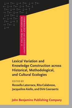 Hardcover Lexical Variation and Knowledge Construction across Historical, Methodological, and Cultural Ecologies (Terminology and Lexicography Research and Practice) Book