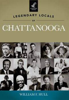 Legendary Locals of Chattanooga, Tennessee - Book  of the Legendary Locals