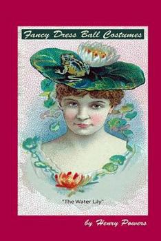 Paperback Fancy Dress Ball Costumes: A Must Have Book for Those Interested in 19th & 20th Century Historical Garments and Costume Design. Book