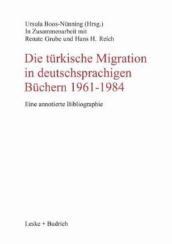 Paperback Die Türkische Migration in Deutschsprachigen Büchern 1961-1984: Eine Annotierte Bibliographie [German] Book