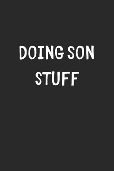 Paperback Doing Son Stuff: Lined Journal, 120 Pages, 6 x 9, Funny Son Gift Idea, Black Matte Finish (Doing Son Stuff Journal) Book