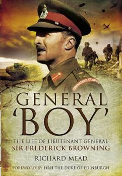 Hardcover General 'Boy': The Life of Lieutenant General Sir Frederick Browning Book