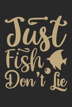 Just fish don't lie: Fishing Log Book for kids and men, 120 pages notebook where you can note your daily fishing experience, memories and others fishing related notes.