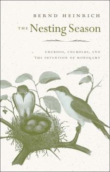 Paperback The Nesting Season: Cuckoos, Cuckolds, and the Invention of Monogamy Book